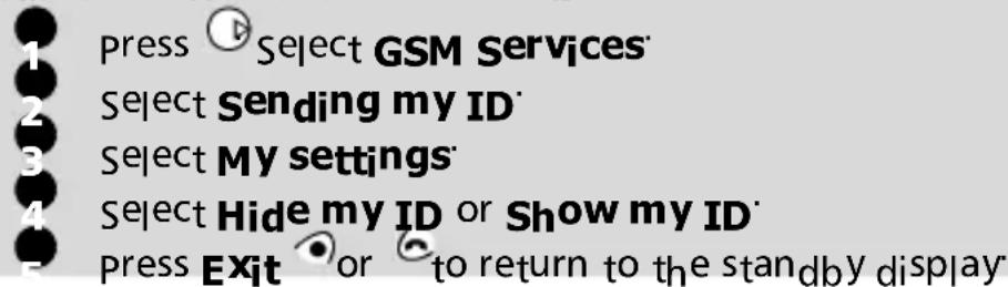 Press Select GSM Services Select Sending my ID Select My settings Select Hide my ID or Show my ID Press Exit or to return to the standby display