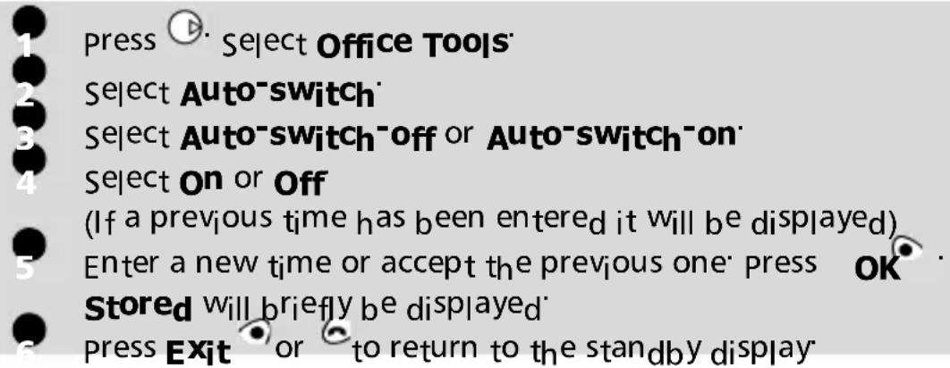 press Select Office Tools Select Auto-switch Select Auto-switch-off or Auto-switch-on Select On or Off (If a previous time has been entered it will be displayed) Enter a new time or accept the previous one press OK Stored will briefly be displayed Press Exit or to return to the standby display