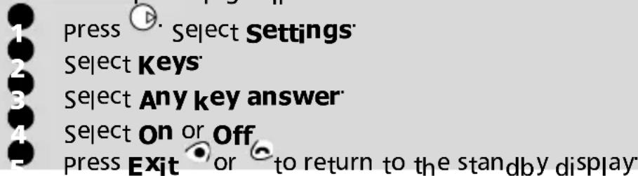 1 press 📋. Select Settings 2 Select Keys 3 Select Any key answer 4 Select On or Off 5 press Exit 🔔 or 🔔 to return to the standby display