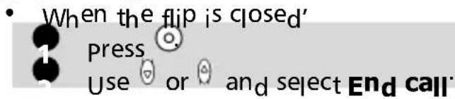 • When the flip is closed' Press Use or and select End call