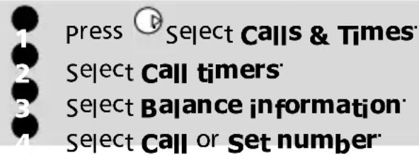 1 press Select Calls & Times 2 Select Call timers 3 Select Balance information 4 Select Call or Set number