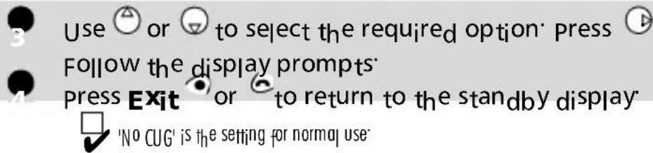 Use or to select the required option press Follow the display prompts Press Exit or to return to the standby display 'No CUG' is the setting for normal use