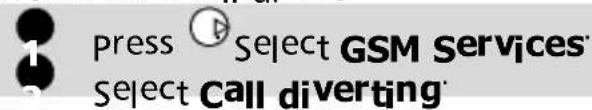Press Select GSM Services Select Call diverting
