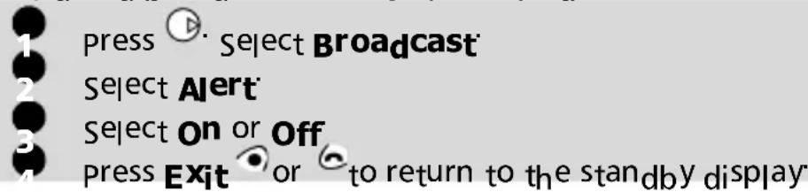 1 press Ⓗ Select Broadcast 2 Select Alert 3 Select On or Off 4 Press Exit 📋 or 📋 to return to the standby display