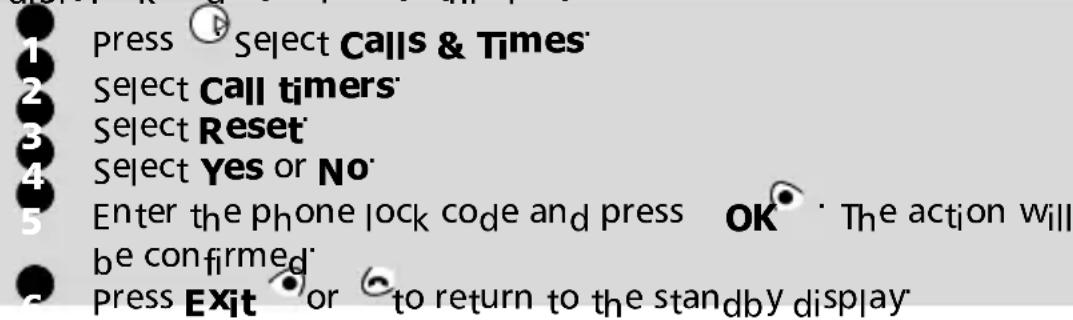 1 press Select Calls & Times 2 Select Call timers 3 Select Reset 4 Select Yes or No 5 Enter the phone lock code and press OK. The action will be confirmed 6 Press Exit or to return to the standby display