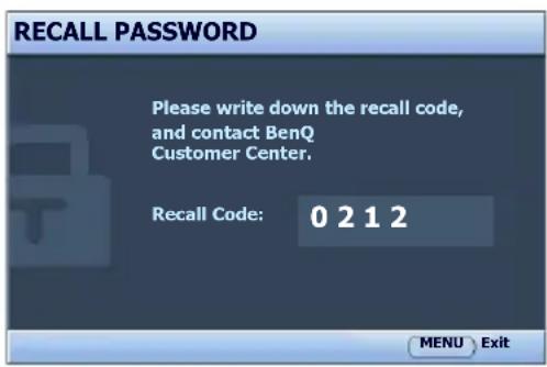 RECALL PASSWORD Please write down the recall code, and contact BenQ Customer Center. Recall Code: 0 2 1 2 MENU Exit