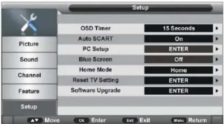 Setup OSD Timer 15 Seconds Auto SCART On PC Setup ENTER Sound Blue Screen Off Home Mode Home Channel Reset TV Setting ENTER Feature Software Upgrade ENTER Setup Move Ck Enter Exit Exit Menu Return