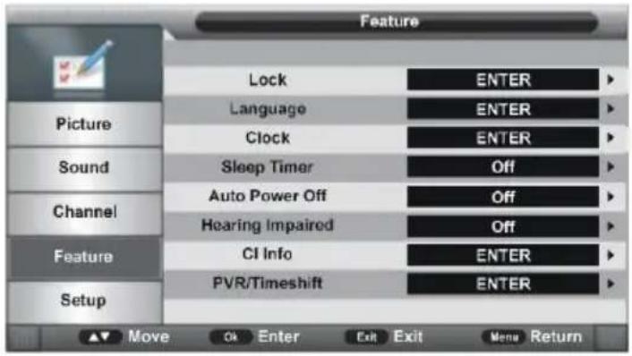 Feature Lock ENTER Language ENTER Clock ENTER Sound Sleep Timer Off Auto Power Off Off Hearing Impaired Off CI Info ENTER PVR/Timeshift ENTER Picture Channel Feature Setup Move OK Enter Exit Exit Menu Return