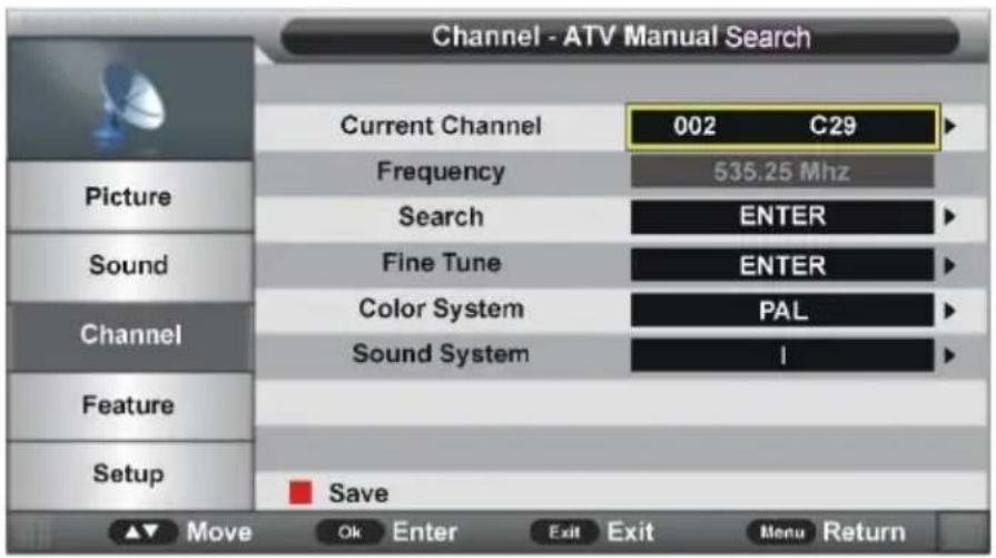 Channel - ATV Manual Search Current Channel 002 C29 Frequency 535.25 Mhz Search ENTER Fine Tune ENTER Color System PAL Sound System I Channel Feature Setup Save Move Ok Enter Exit Exit Menu Return