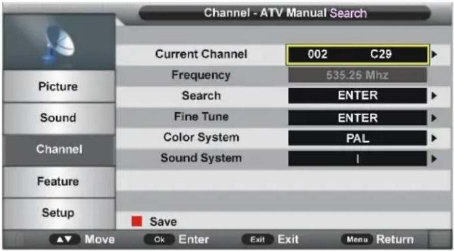 Channel - ATV Manual Search Current Channel 002 C29 Frequency 535.25 Mhz Search ENTER Fine Tune ENTER Color System PAL Sound System I Channel Feature Setup Save Move Ok Enter Exit Exit Menu Return