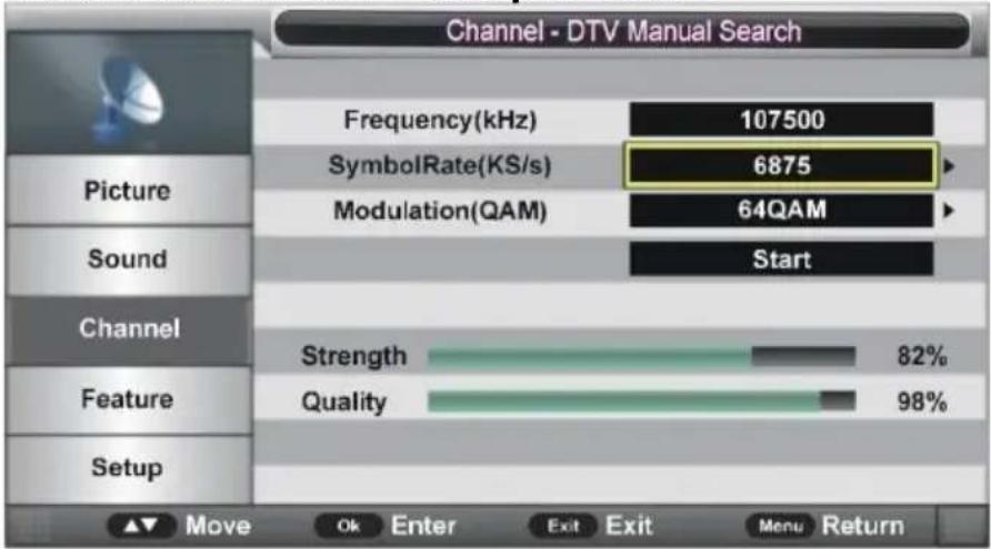 Channel - DTV Manual Search Frequency(kHz) 107500 SymbolRate(KS/s) 6875 Modulation(QAM) 64QAM Sound Start Channel Strength 82% Feature Quality 98% Setup Move Ok Enter Exit Exit Menu Return