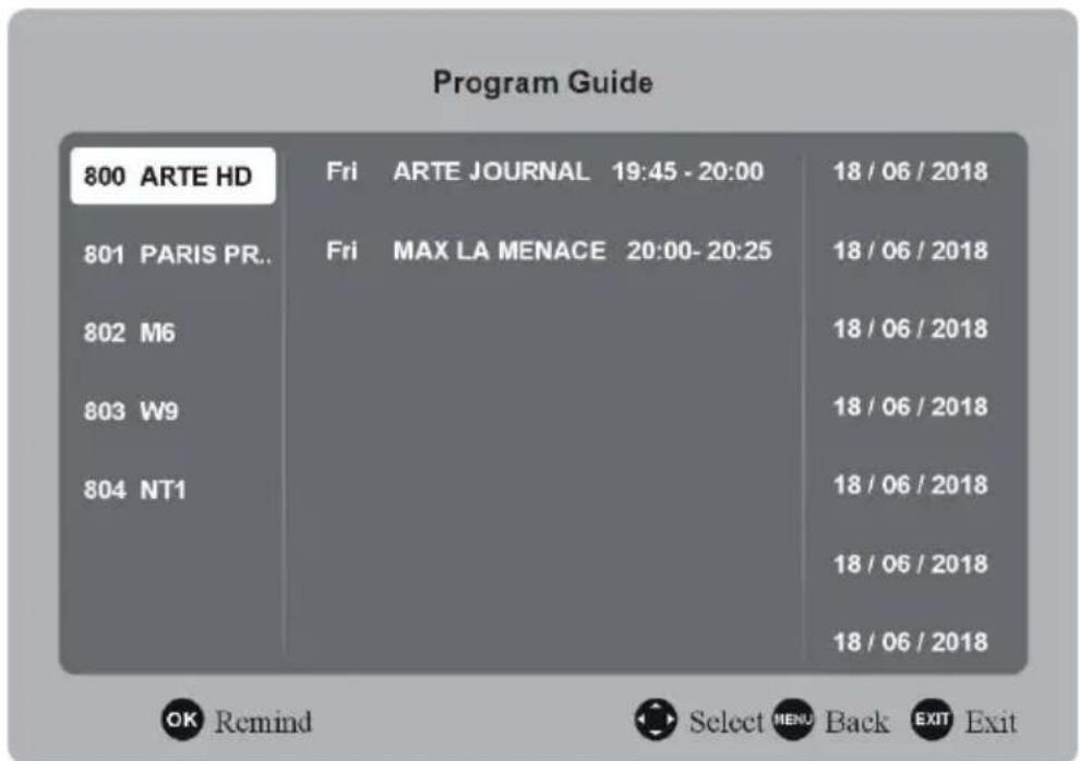 Program Guide 800 ARTE HD Fri ARTE JOURNAL 19:45 - 20:00 18 / 06 / 2018 801 PARIS PR.. Fri MAX LA MENACE 20:00- 20:25 18 / 06 / 2018 802 M6 18 / 06 / 2018 803 W9 18 / 06 / 2018 804 NT1 18 / 06 / 2018 18 / 06 / 2018 18 / 06 / 2018 18 / 06 / 2018 OK Remind Select MENU Back EXIT Exit