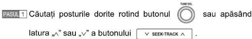 PASUL 1 Căutați posturile dorite rotind butonul latura „^” sau „√” a butonului TUNF-SEL sau apăsând ✓ SEEK-TRACK ∧