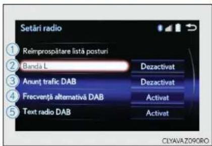 Setări radio ① Reimprospătare listă posturi ② Bandia L Dezactivat ③ Anunt trafic DAB Dezactivat ④ Frecvență alternativă DAB Activat ⑤ Text radio DAB Activat CLYAVA.Z090RO