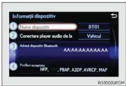 Informații dispozitiv ① Nume dispozitiv BT01 ② Conectare player audio de la Vehicul ③ Adresă dispozitiv Bluetooth AA:AA:AA:AA:AA:AA ④ Prolifări acceptate HFP, PBAP, A2DP, AVRCP, MAP RO3002LIFOM