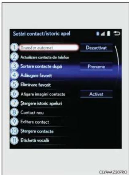 Setări contact/istoric apel ① Transfer automat Dezactivat ② Actualizare contacte din telefon ③ Sortare contacte după Prenume ④ Adiugare favorit ⑤ Eliminare favorit Afișare imagini contacte Activat ⑦ Stergere istoric apeluri Contact nou ⑧ Editare contact ⑨ Stergere contacte ⑪ Etichetă vocală CLYAVAZ207RO