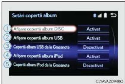 Setări copertă album ① Afișare copertă album DISC ② Afișare copertă album USB ③ Copertă album USB de la Gracenote ④ Afișare copertă album iPod ⑤ Copertă album iPod de la Gracenote Activat Activat Dezactivat Activat Dezactivat CLYAVAZ094RO