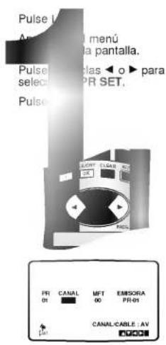 Pulse I Av. 1 menú la pantalla. Pulse selectas ◀ o ▶ para PR SET. Pulse FR CANAL MFT EMISORA 01 00 PR-01 CANAL-CABLE AV 04