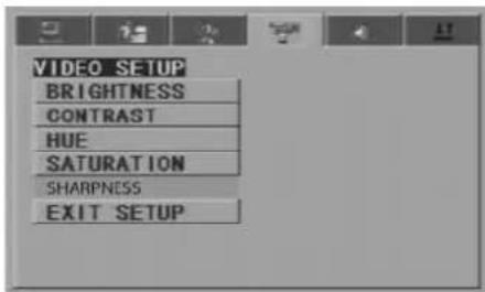 VIDEO SETUP BRIGHTNESS CONTRAST HUE SATURATION SHARPNESS EXIT SETUP