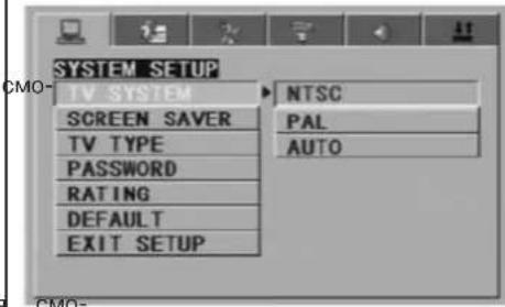 SYSTEM SETUP TV SYSTEM SCREEN SAVER TV TYPE PASSWORD RATING DEFAULT EXIT SETUP NTSC PAL AUTO