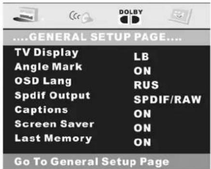 ....GENERAL SETUP PAGE.... TV Display LB Angle Mark ON OSD Lang RUS Spdif Output SPDIF/RAW Captions ON Screen Saver ON Last Memory ON Go To General Setup Page