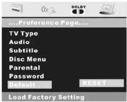 ....Preference Page.... TV Type Audio Subtitle Disc Menu Parental Password Default RESET Load Factory Setting