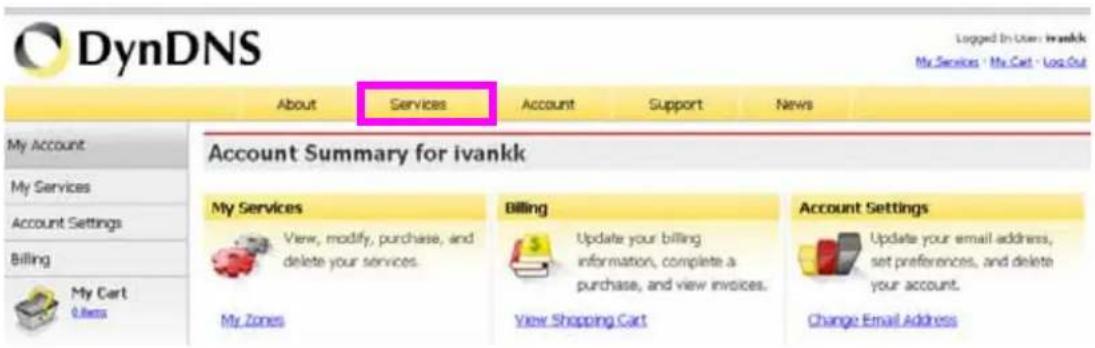 DynDNS Logged In Users ivankk My Services - My Call - Log Out About Services Account Support News My Account My Services Account Settings Billing My Cart Users Account Summary for ivankk My Services View, modify, purchase, and delete your services. My Zones Billing Update your billing information, complete a purchase, and view invoices. View Shopping Cart Account Settings Update your email address, set preferences, and delete your account. Change Email Address