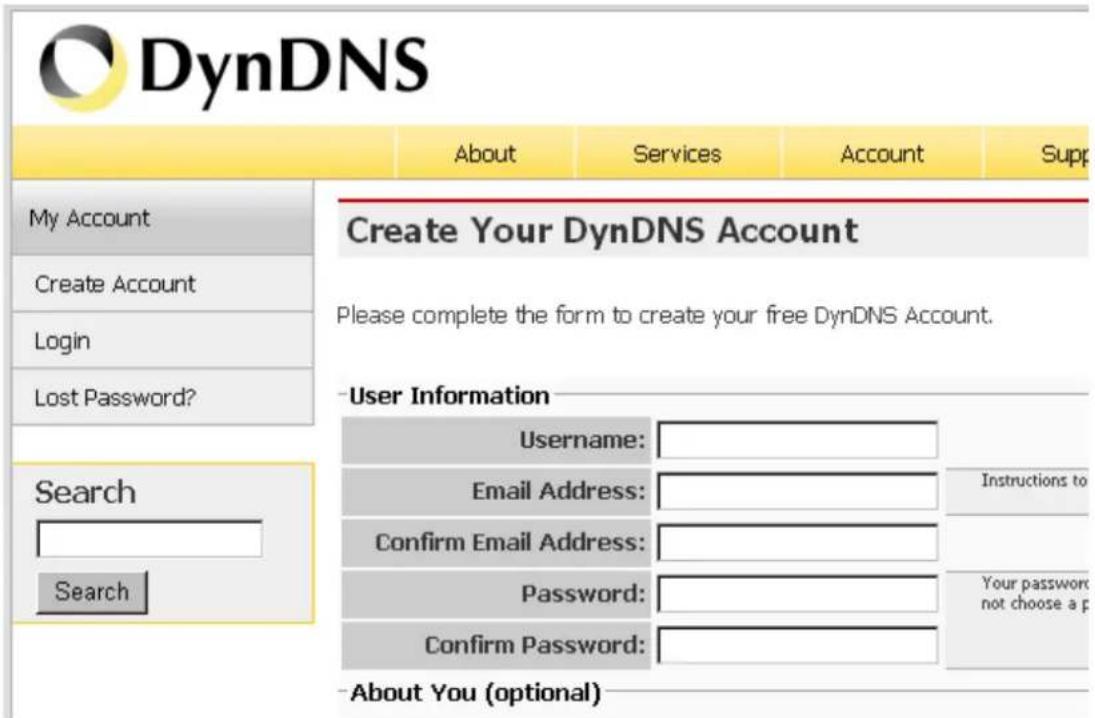 DynDNS About Services Account Supp My Account Create Your DynDNS Account Create Account Login Lost Password? Search Search User Information Username: Email Address: Confirm Email Address: Password: Confirm Password: -About You (optional) Please complete the form to create your free DynDNS Account. Instructions to Your password not choose a p