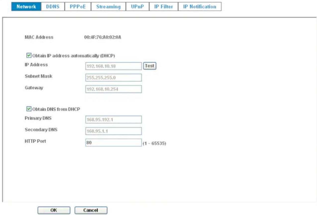 Network DDNS PPPoE Streaming UPnP IP Filter IP Notification MAC Address 00:4F:76:A0:02:0A ✓ Obtain IP address automatically (DHCP) IP Address 192.168.10.18 Test Subnet Mask 255.255.255.0 Gateway 192.168.10.254 ✓ Obtain DNS from DHCP Primary DNS 168.95.192.1 Secondary DNS 168.95.1.1 HTTP Port 80 (1 - 65535) OK Cancel