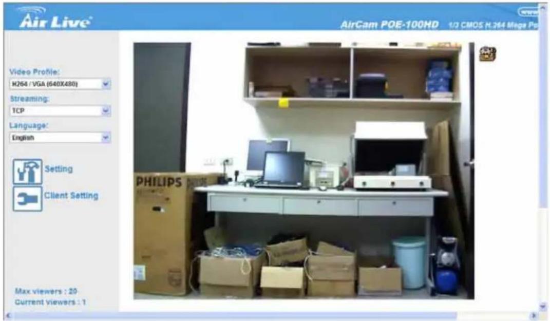 Air Live® AirCam POE-100HD 1/3 CMOS H.264 Mega Po Video Profile: H264 / VGA (640X480) Streaming: TCP Language: English Setting Client Setting Max viewers : 20 Current viewers : 1