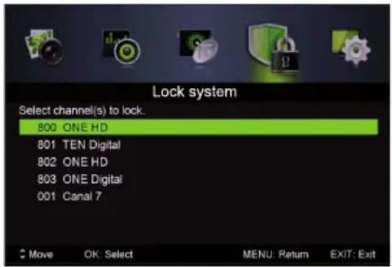 Lock system Select channel(s) to lock. 800 ONE HD 801 TEN Digital 802 ONE HD 803 ONE Digital 001 Canal 7 Move OK Select MENU: Return EXIT: Exit