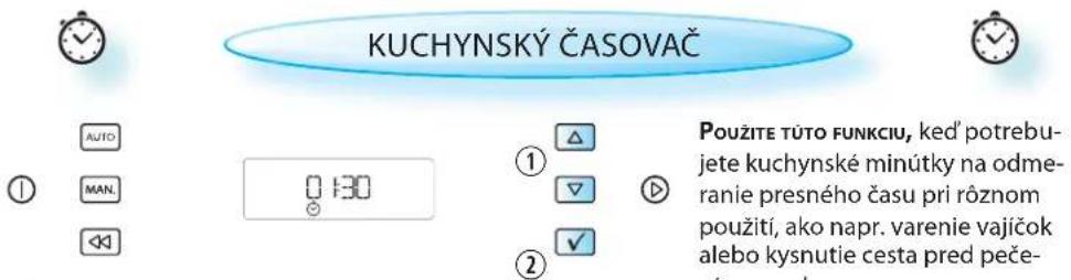 KUCHYNSKÝ ČASOVAČ AUTO MAN. 0:30 ① △ ▽ ▼ ② √ Použite tůto funkciu, ked' potrebujete kuchynské minútky na odmeranie presného času pri rôznom použití, ako napr. varenie vajíčok alebo kysnutie cesta pred peče-
