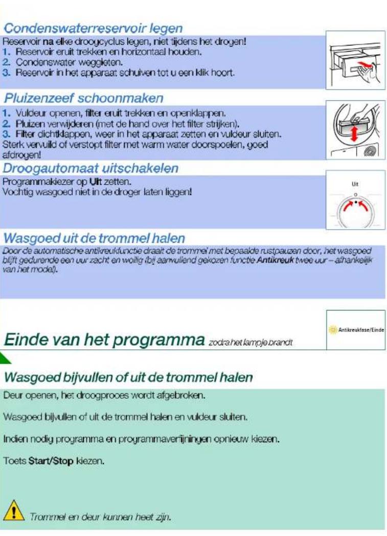 Condenswaterreservoir legen Reservoir na elke droogcyclus legen, niet tijdens het drogen! 1. Reservoir eruit trekken en horizontaal houden. 2. Condenswater weggieten. 3. Reservoir in het apparaat schuiven tot u een klik hoort. Pluizenzeef schoonmaken 1. Vuldeur openen, filter eruit trekken en openka…