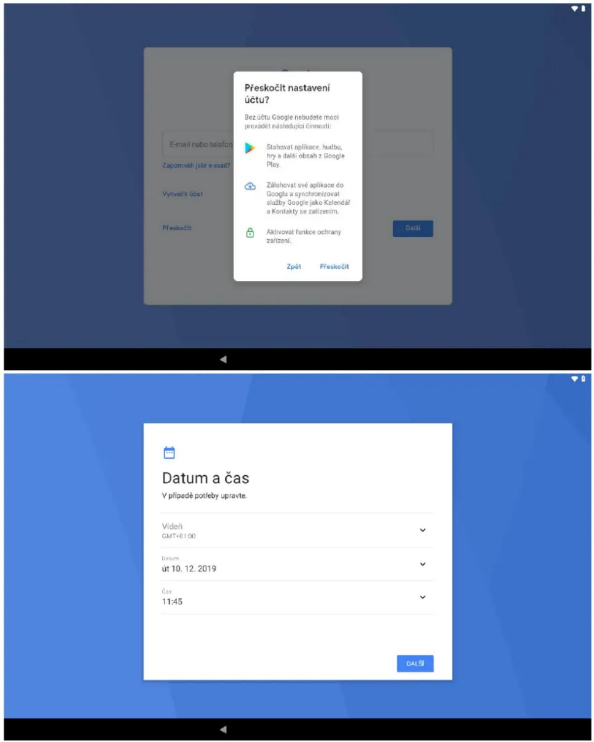Přeskočit nastavení účtu? Bez účtu Google nebudete moci provádět následující činnosti: Stahovat aplikace, hudbu, hry a další obsah z Google Play. Zálohovat své aplikace do Googlu a synchronizovat služby Google jako Kalendář a Kontakty se zařizením. Aktivovat funkce ochrany zařizení. Zpět Přeskočit Další E-mail nebo telefon Zapomněli jste e-mail? Vytvořít účet Přeskočit Datum a čas V případě potřeby upravte. Videň GMT+01:00 Datum út 10. 12. 2019 Čas 11:45 DALŠÍ