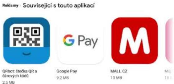 Reklamy : Souvisejici s touto aplikaci QRbot: čtečka QR a čárových kódů 2,5 MB Google Pay 9,2 MB MALL.CZ 13 MB M0J 1 KB