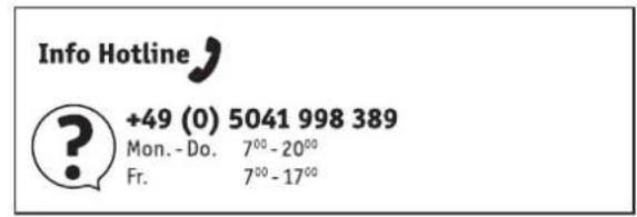 Info Hotline +49 (0) 5041 998 389 Mon. - Do. 7°° - 20°° Fr. 7°° - 17°°