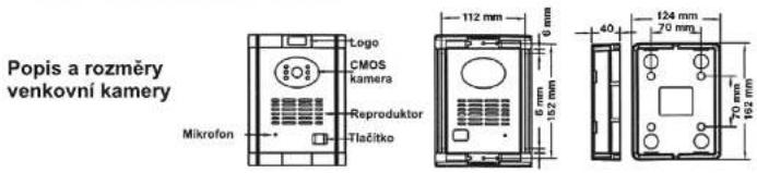 Popis a rozměry venkovní kamery Mikrofon Logo CMOS kamera Reproduktor Tlačitko 112 mm 6 mm 6 mm 102 mm 40 124 mm 70 mm 70 mm 192 mm