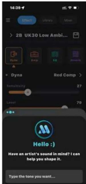 14:39 Effect Library More > 2B UK30 Low Ambi... Dyna Ramp Red Comp > Red Comp > Somethinging 27 Level 79 Hello :) Have an artist's sound in mind? I can help you shape it. Type the tone you want...