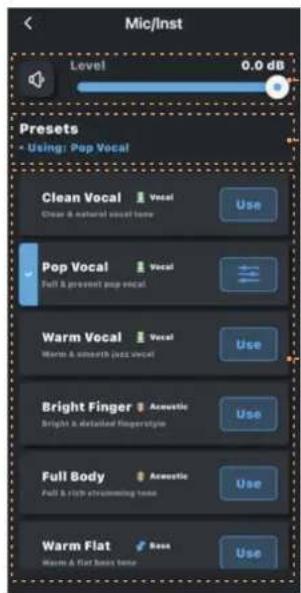 Mic/Inst Level 0.0 dB Presets • Using: Pop Vocal Clean Vocal Vocal Clear & natural vocal tone Use Pop Vocal Vocal Full & present pop vocal Warm Vocal Vocal Warm & smooth (no vocal) Use Bright Finger Acoustic Bright & detailed fingerstyle Use Full Body Acoustic Full & rich streaming tone Use Warm Flat Base Use Warm & Flat Basin tone