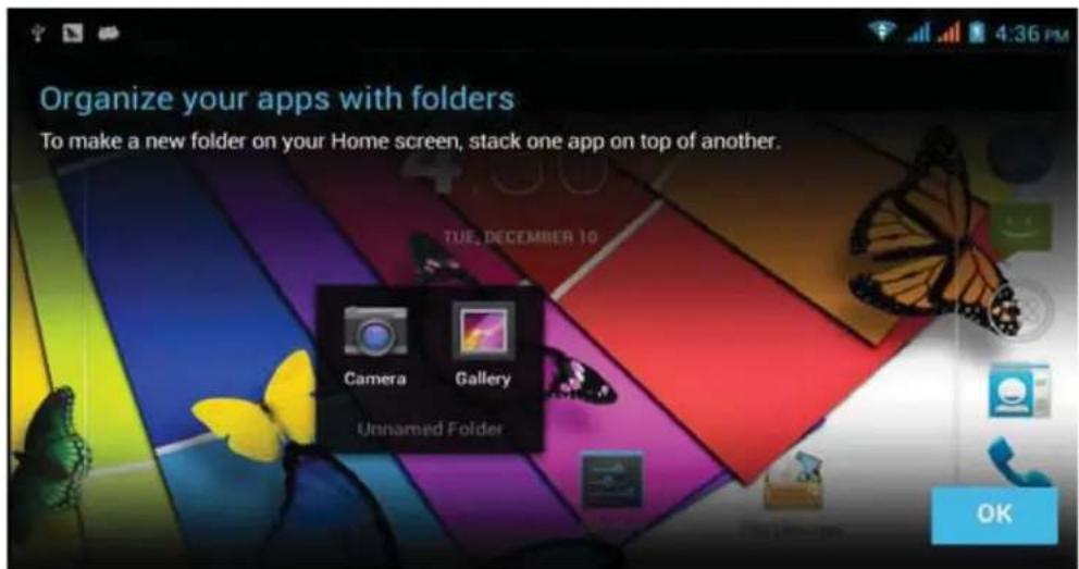 Organize your apps with folders To make a new folder on your Home screen, stack one app on top of another. TUE, DECEMBER 10 Camera Gallery Unnamed Folder OK