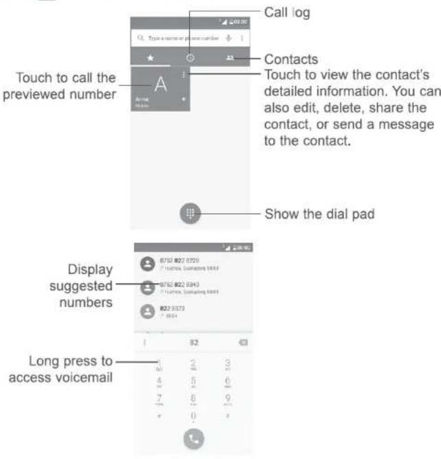Call log Contacts Touch to view the contact's detailed information. You can also edit, delete, share the contact, or send a message to the contact. Show the dial pad Display suggested numbers Long press to access voicemail