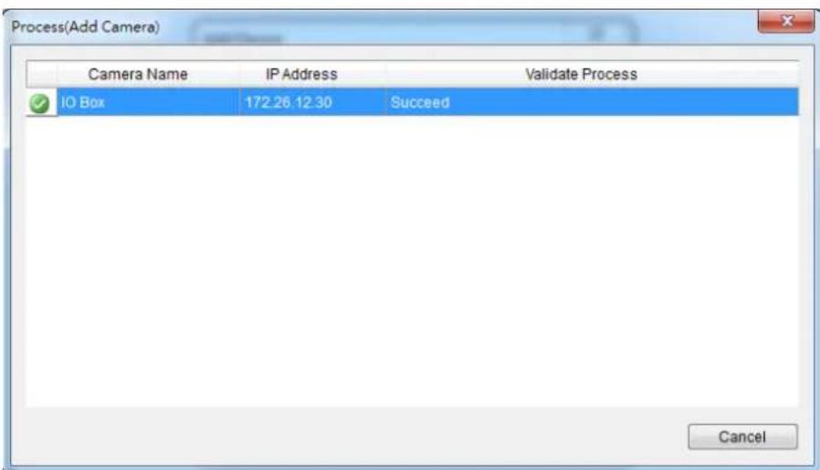 Process(Add Camera) Camera Name IP Address Validate Process IO Box 172.26.12.30 Succeed Cancel