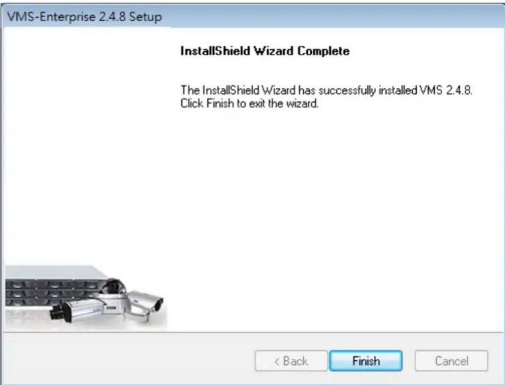 VMS-Enterprise 2.4.8 Setup InstallShield Wizard Complete The InstallShield Wizard has successfully installed VMS 2.4.8. Click Finish to exit the wizard.