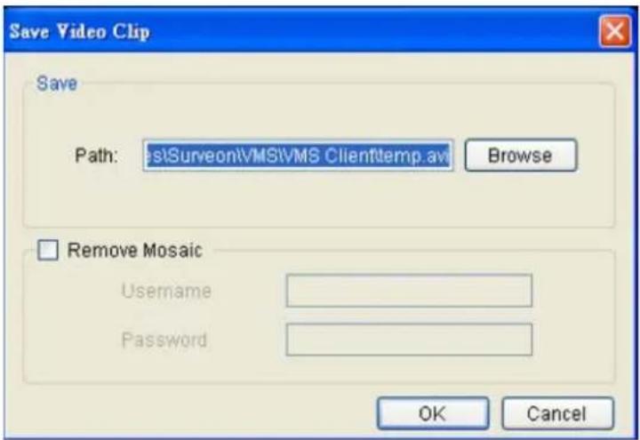 Save Video Clip Save Path: \s\Surveon\VMS\VMS Client\temp.avi Browse Remove Mosaic Username Password OK Cancel