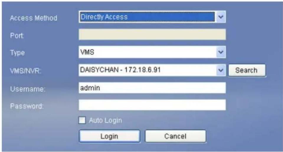 Access Method Directly Access Port: Type VMS VMS/NVR: DAISYCHAN - 172.18.6.91 Search Username: admin Password: Auto Login Login Cancel