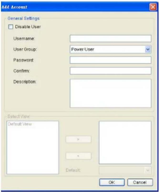 Add Account General Settings Disable User Username: User Group: Power User Password: Confirm: Description: Select View Default View > < Default: OK Cancel