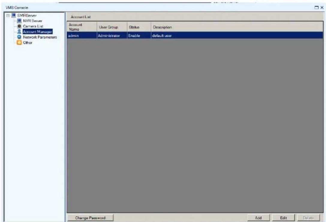 VMS Console SMRServer NVR Server Camera List Account Manager Network Parameters Other Account List Account Name User Group Status Description admin Administrator Enable default user Change Password Add Edit Delete