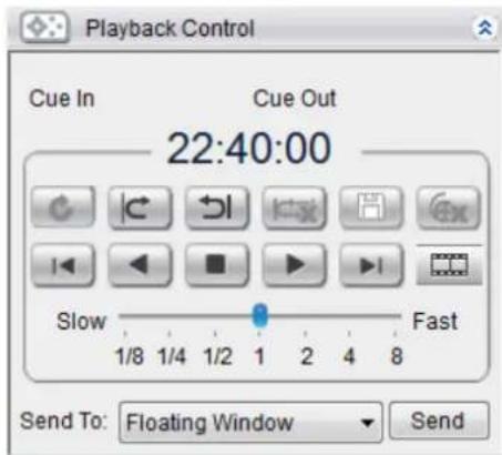Playback Control Cue In Cue Out 22:40:00 Slow Fast 1/8 1/4 1/2 1 2 4 8 Send To: Floating Window Send