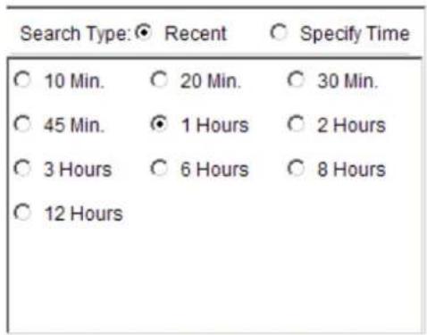 Search Type: ● Recent ○ Specify Time ○ 10 Min. ○ 20 Min. ○ 30 Min. ○ 45 Min. ● 1 Hours ○ 2 Hours ○ 3 Hours ○ 6 Hours ○ 8 Hours ○ 12 Hours