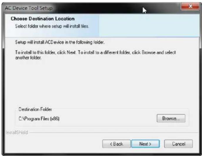 AC Device Tool Setup Choose Destination Location Select folder where setup will install files. Setup will install ACDevice in the following folder. To install to this folder, click Next. To install to a different folder, click Browse and select another folder. Destination Folder C:\Program Files (x86) Browse... InstallShield < Back Next > Cancel